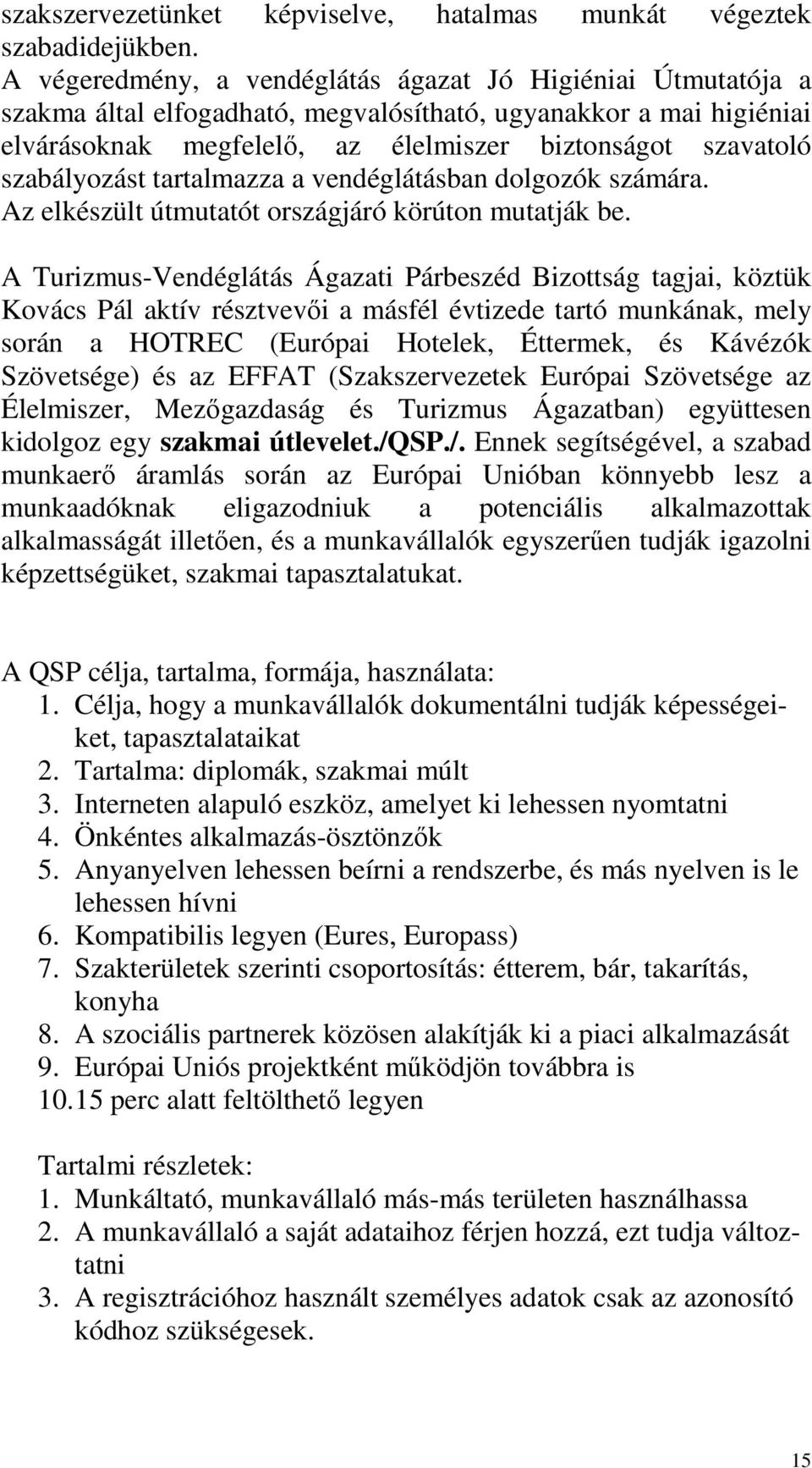 szabályozást tartalmazza a vendéglátásban dolgozók számára. Az elkészült útmutatót országjáró körúton mutatják be.