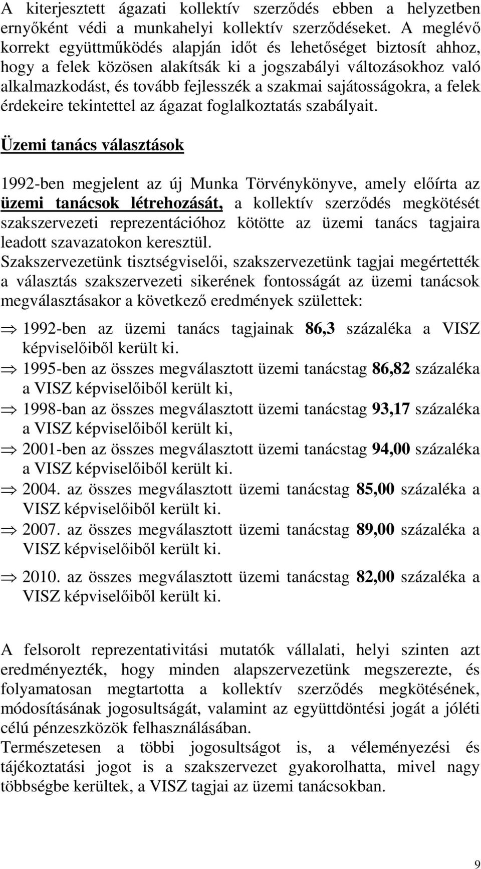 sajátosságokra, a felek érdekeire tekintettel az ágazat foglalkoztatás szabályait.