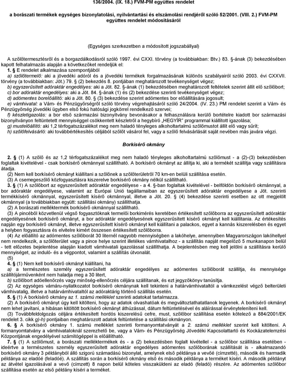 -ának (3) bekezdésében kapott felhatalmazás alapján a következőket rendeljük el: 1.