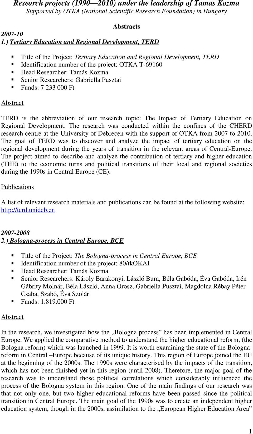 Kozma Senior Researchers: Gabriella Pusztai Funds: 7 233 000 Ft TERD is the abbreviation of our research topic: The Impact of Tertiary Education on Regional Development.