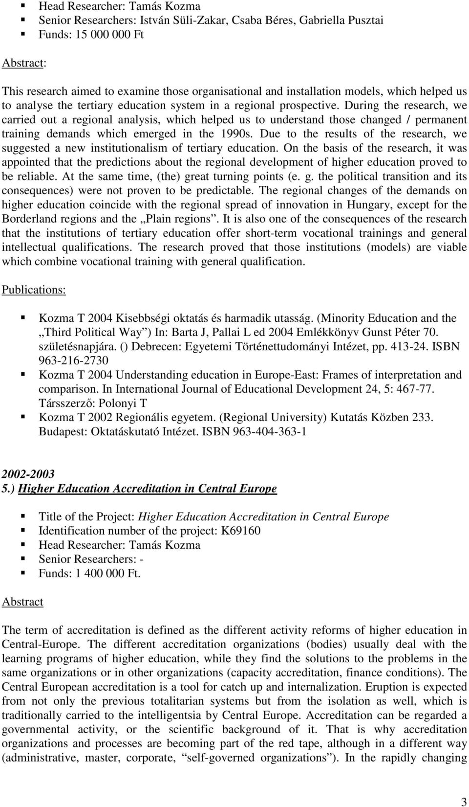 During the research, we carried out a regional analysis, which helped us to understand those changed / permanent training demands which emerged in the 1990s.