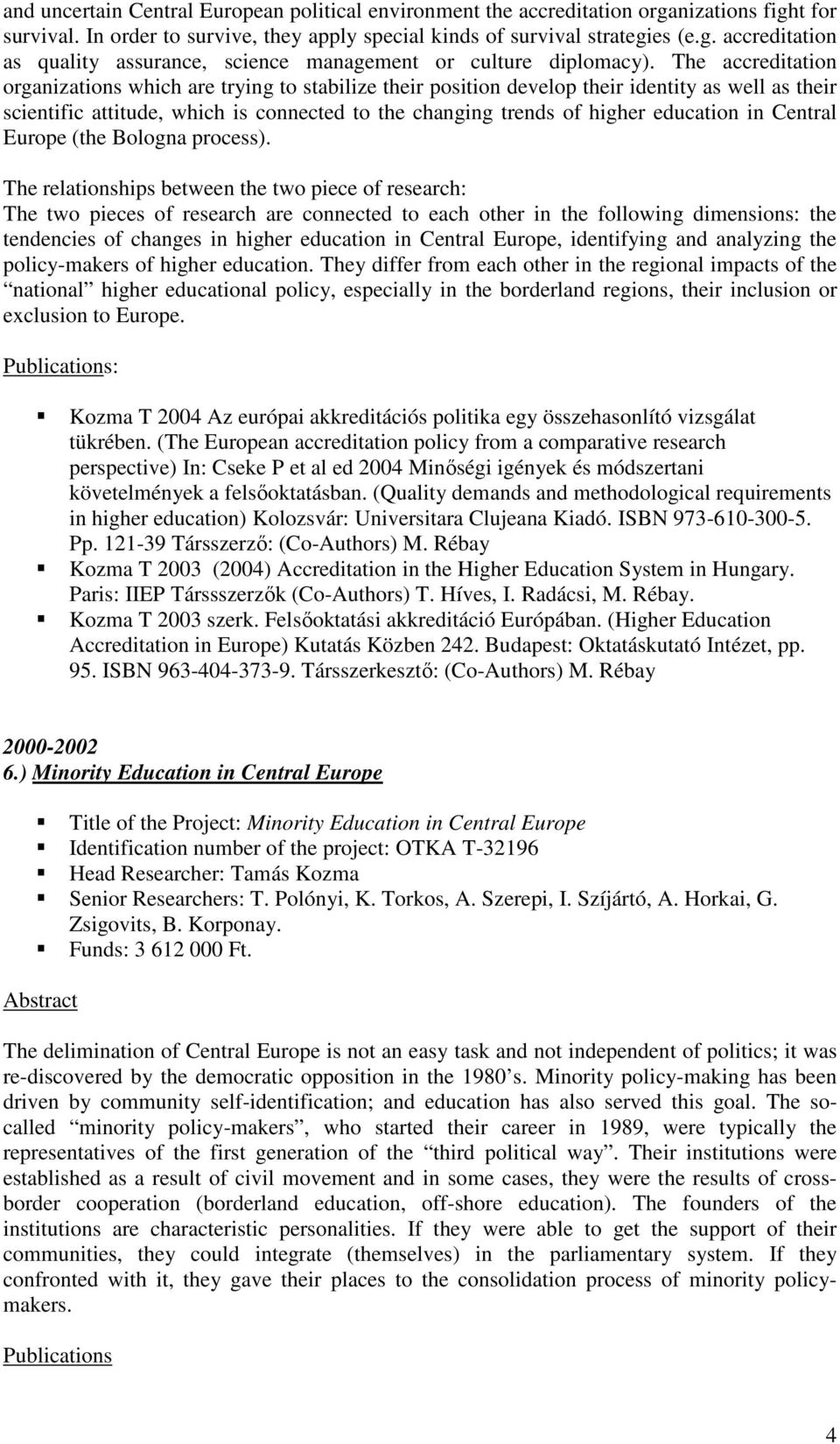 in Central Europe (the Bologna process).