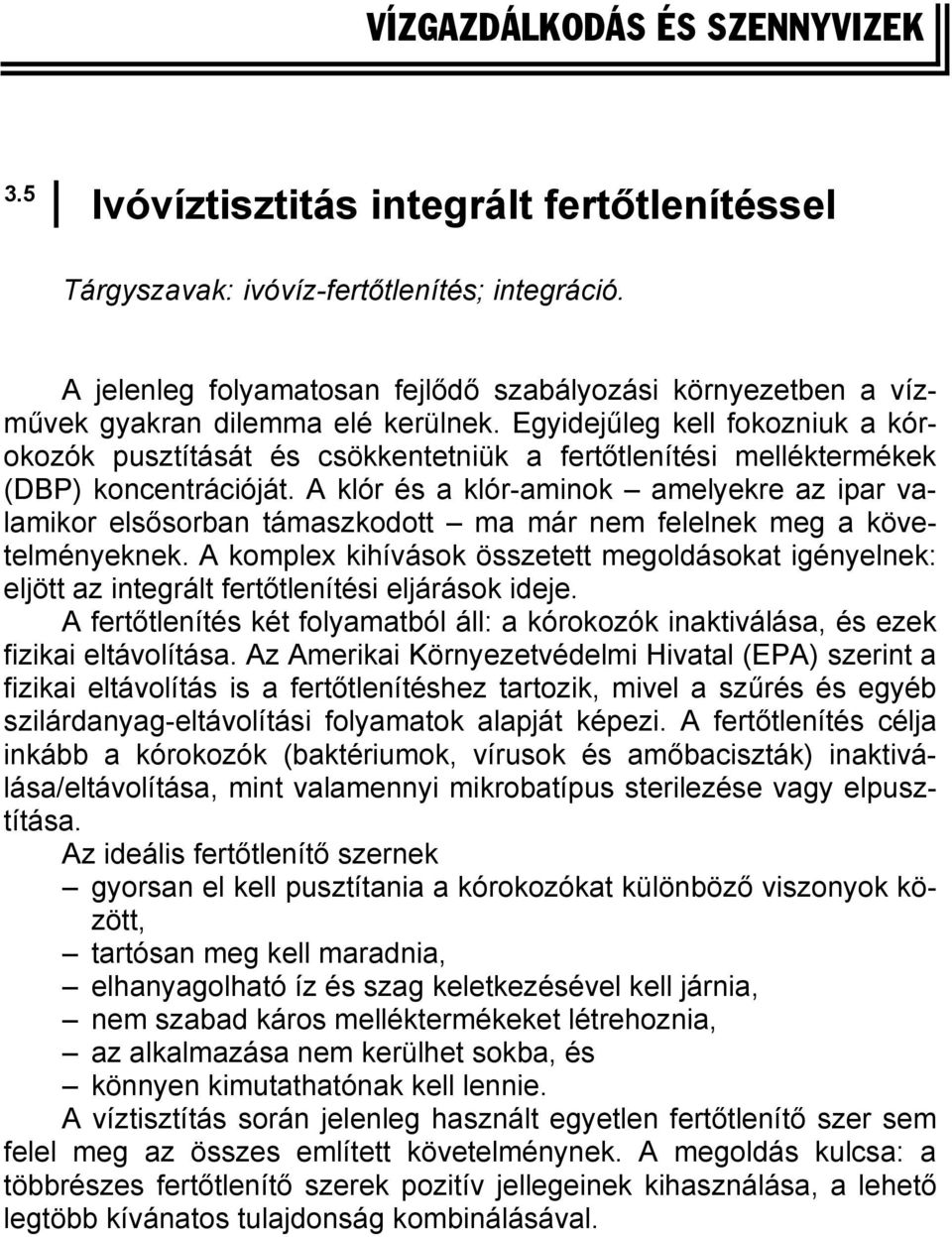 Egyidejűleg kell fokozniuk a kórokozók pusztítását és csökkentetniük a fertőtlenítési melléktermékek (DBP) koncentrációját.