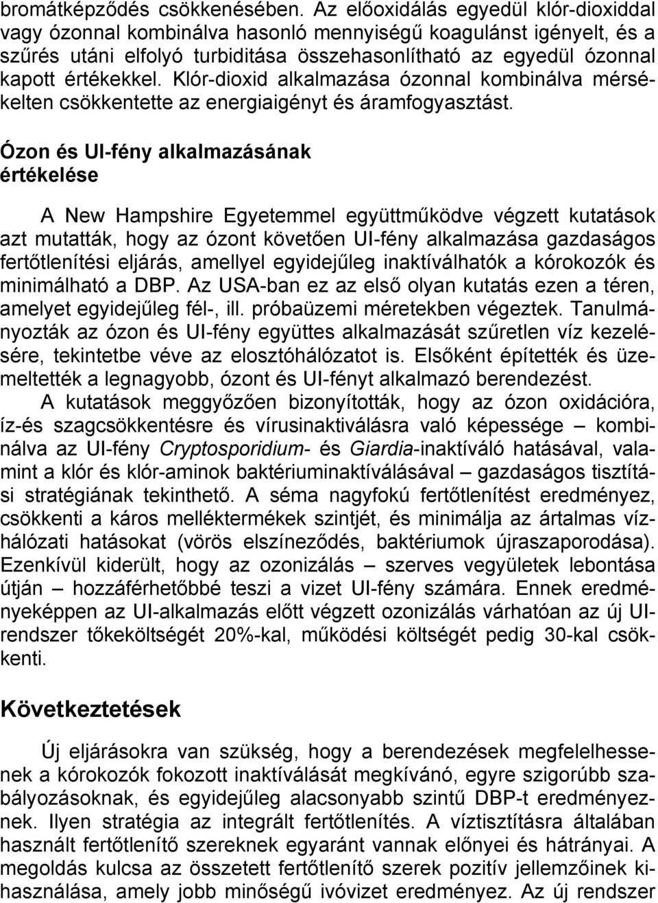 Klór-dioxid alkalmazása ózonnal kombinálva mérsékelten csökkentette az energiaigényt és áramfogyasztást.