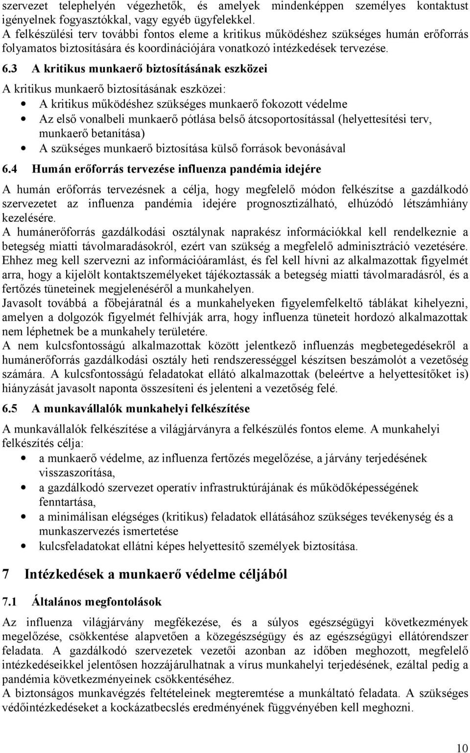 3 A kritikus munkaerő biztosításának eszközei A kritikus munkaerő biztosításának eszközei: A kritikus működéshez szükséges munkaerő fokozott védelme Az első vonalbeli munkaerő pótlása belső