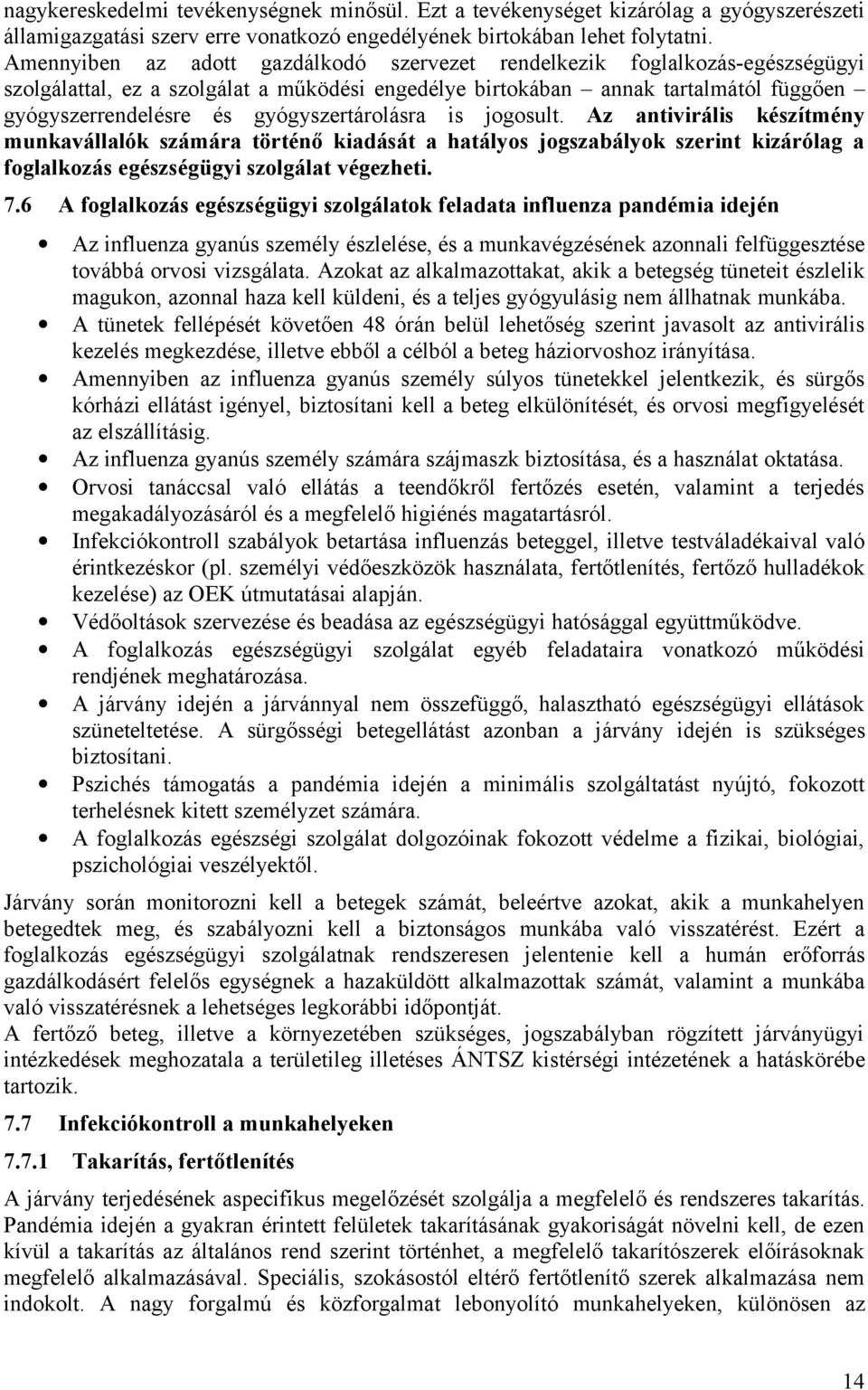 gyógyszertárolásra is jogosult. Az antivirális készítmény munkavállalók számára történő kiadását a hatályos jogszabályok szerint kizárólag a foglalkozás egészségügyi szolgálat végezheti. 7.