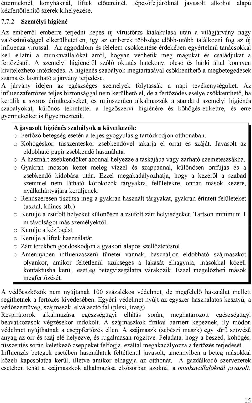 influenza vírussal. Az aggodalom és félelem csökkentése érdekében egyértelmű tanácsokkal kell ellátni a munkavállalókat arról, hogyan védhetik meg magukat és családjukat a fertőzéstől.