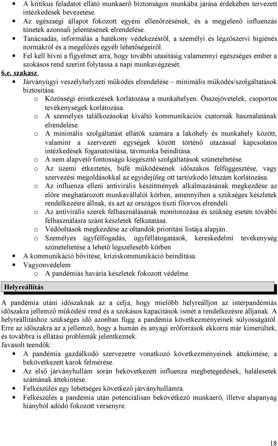 Tanácsadás, informálás a hatékony védekezésről, a személyi és légzőszervi higiénés normákról és a megelőzés egyéb lehetőségeiről.