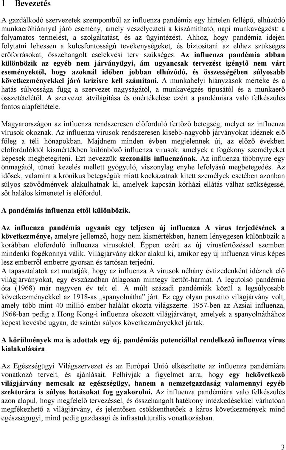 Ahhoz, hogy pandémia idején folytatni lehessen a kulcsfontosságú tevékenységeket, és biztosítani az ehhez szükséges erőforrásokat, összehangolt cselekvési terv szükséges.