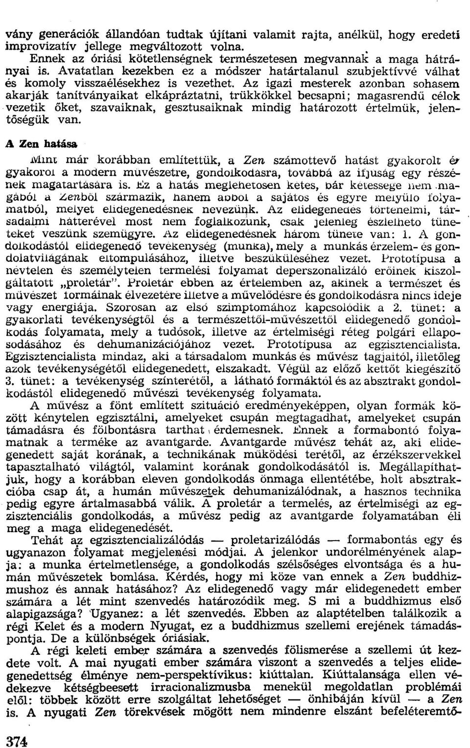 Az igazi mesterek azonban sohasem akarják tanítványaikat elkápráztatni, trükkökkel becsapni; magasrendű célok vezetik őket, szavaiknak, gesztusaiknak mindig határozott értelmük, jelentőségük van.