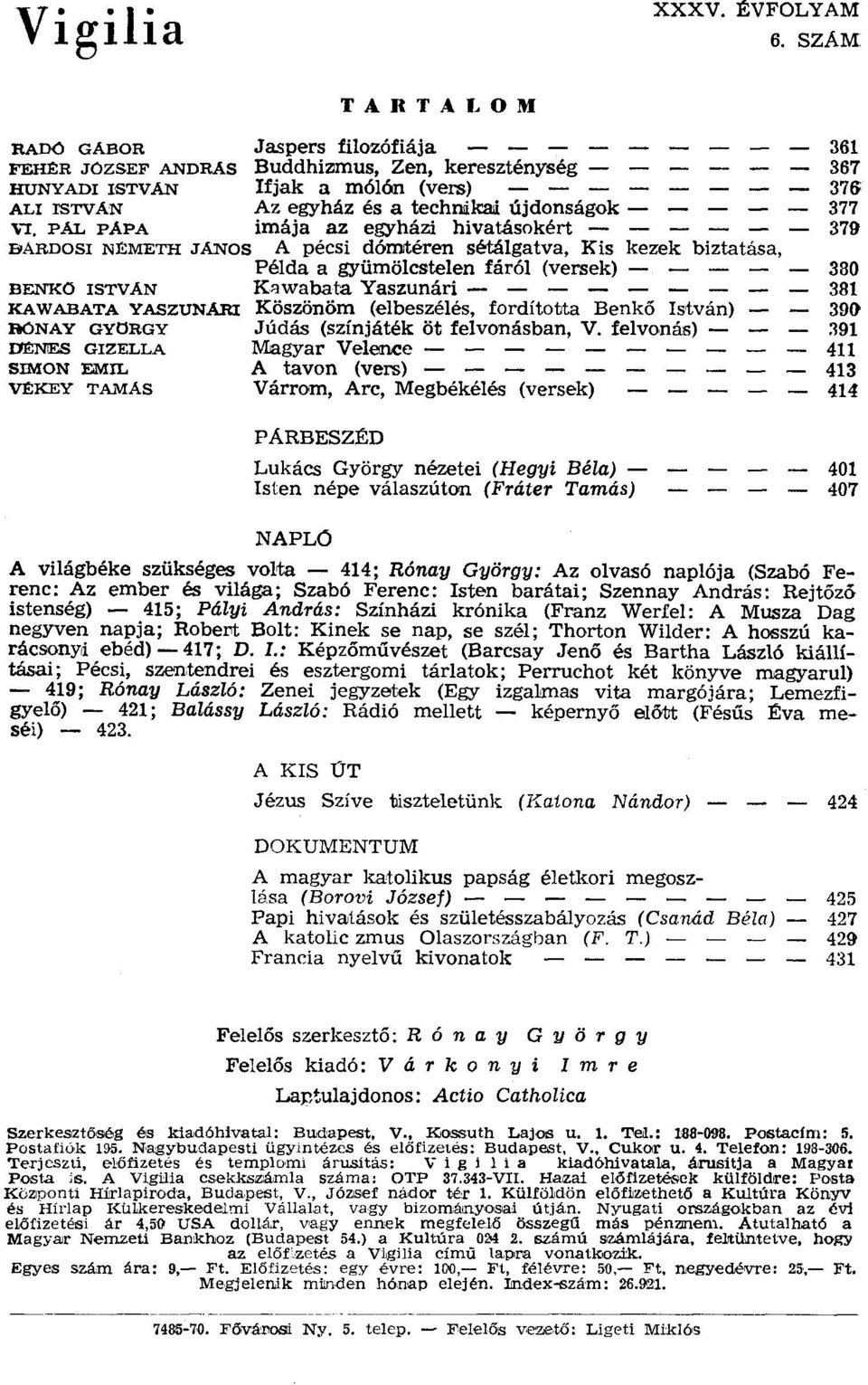 PAL papa imája az egyházi hivatásokért - - 379 BARDOSI NÉMETH JÁNOS A pécsi dómtéren sétálgatva, Kis kezek biztatása, Példa a gyümölcstelen fáról (versek) - - - 380 BEN'KO ISTVAN Kawabata Yaszunári -