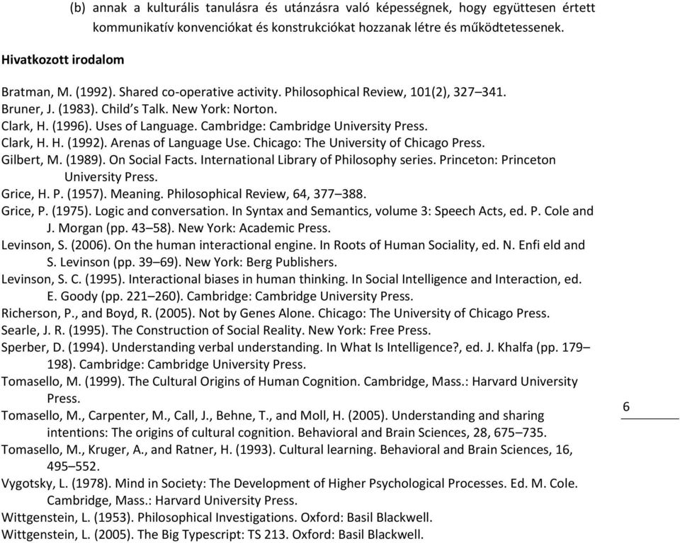 Cambridge: Cambridge University Press. Clark, H. H. (1992). Arenas of Language Use. Chicago: The University of Chicago Press. Gilbert, M. (1989). On Social Facts.