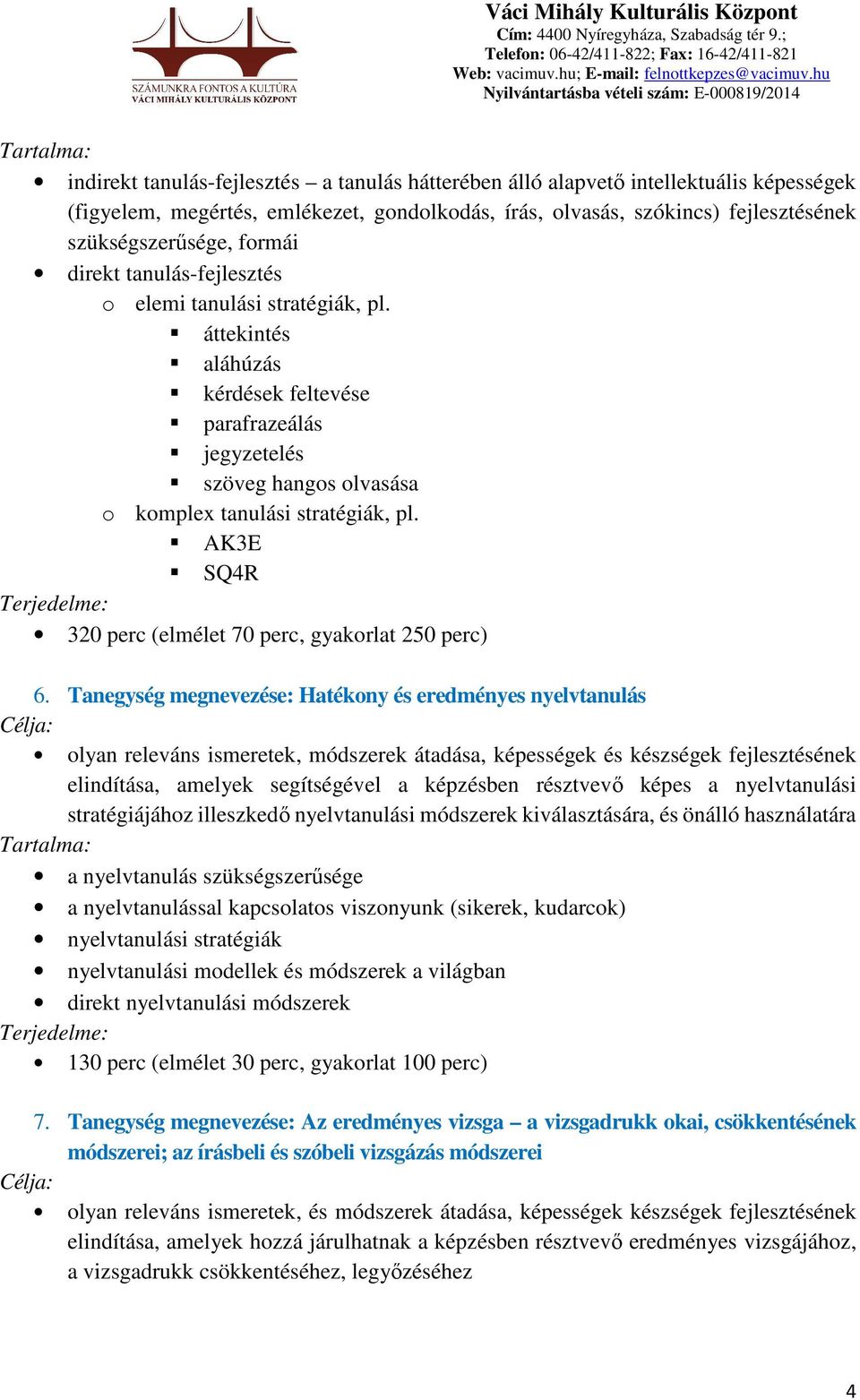 AK3E SQ4R 320 perc (elmélet 70 perc, gyakorlat 250 perc) 6.