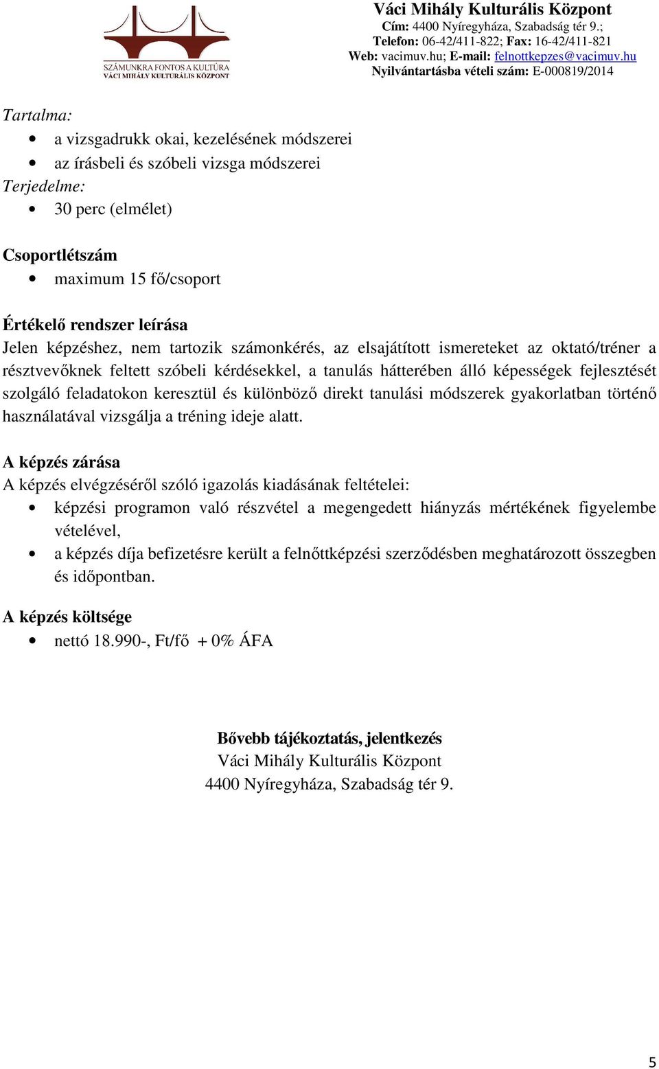 direkt tanulási módszerek gyakorlatban történő használatával vizsgálja a tréning ideje alatt.