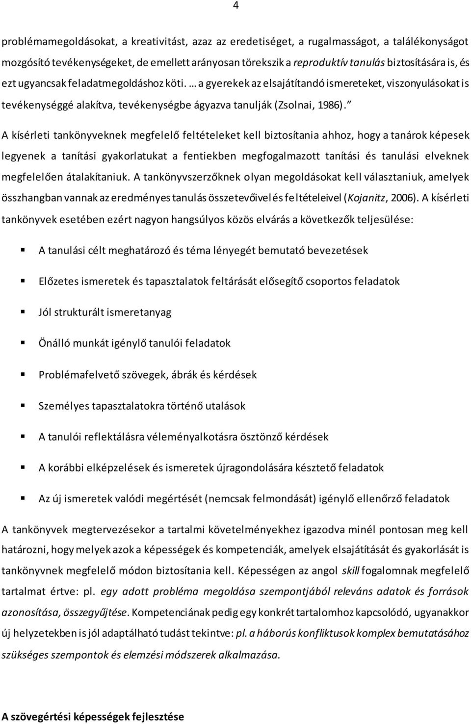 A kísérleti tankönyveknek megfelelő feltételeket kell biztosítania ahhoz, hogy a tanárok képesek legyenek a tanítási gyakorlatukat a fentiekben megfogalmazott tanítási és tanulási elveknek