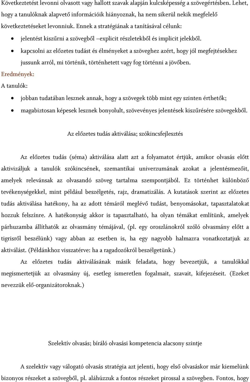 Ennek a stratégiának a tanításával célunk: jelentést kiszűrni a szövegből explicit részletekből és implicit jelekből.