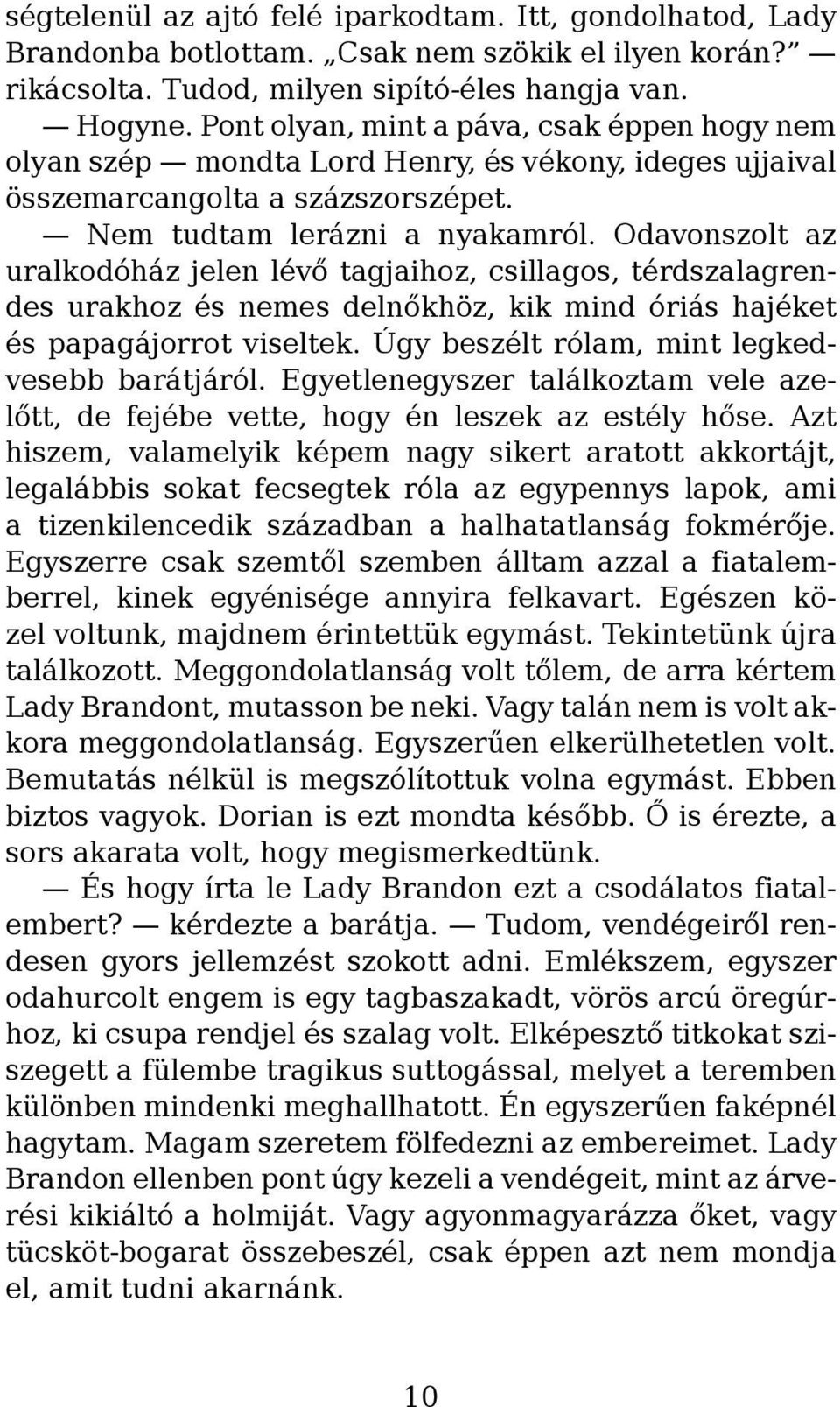 Odavonszolt az uralkodóház jelen lévő tagjaihoz, csillagos, térdszalagrendes urakhoz és nemes delnőkhöz, kik mind óriás hajéket és papagájorrot viseltek.