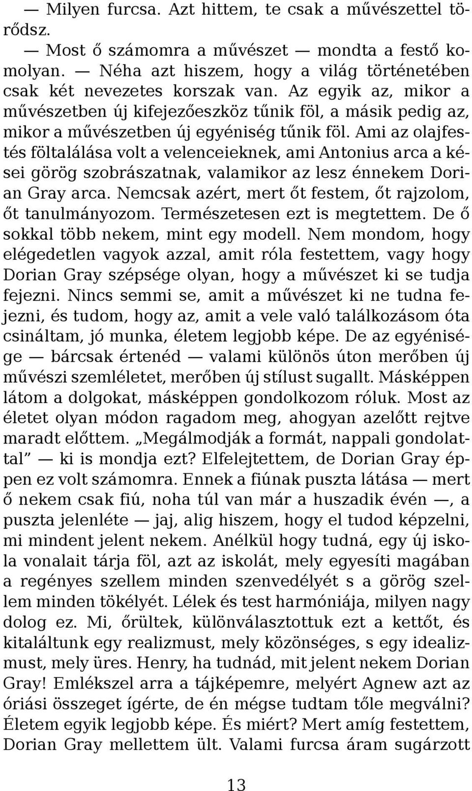 Ami az olajfestés föltalálása volt a velenceieknek, ami Antonius arca a kései görög szobrászatnak, valamikor az lesz énnekem Dorian Gray arca.