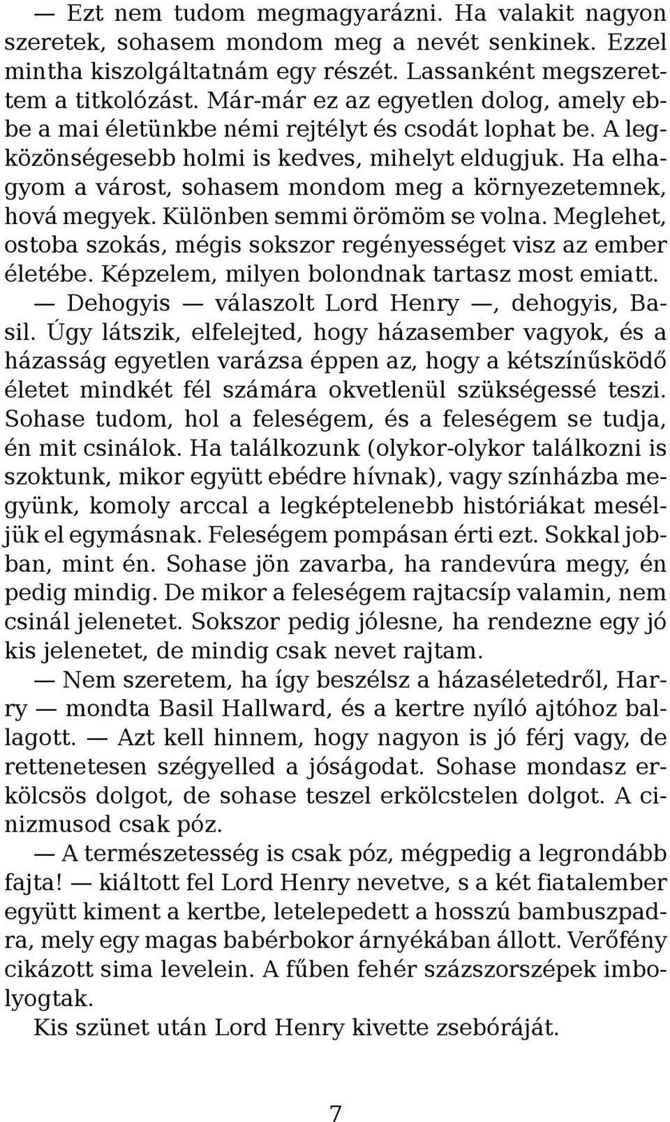 Ha elhagyom a várost, sohasem mondom meg a környezetemnek, hová megyek. Különben semmi örömöm se volna. Meglehet, ostoba szokás, mégis sokszor regényességet visz az ember életébe.