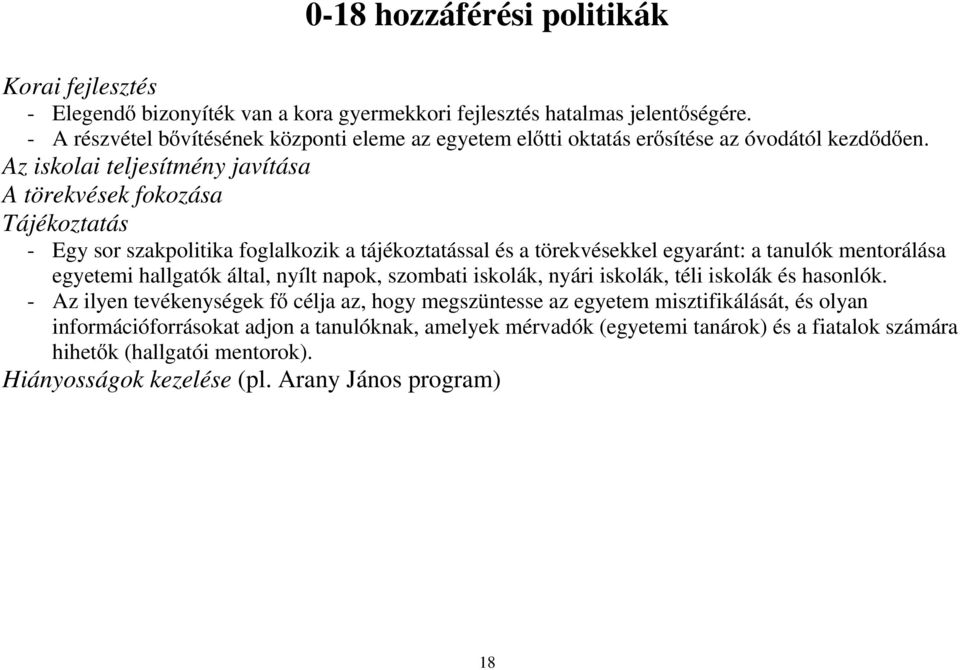 Az iskolai teljesítmény javítása A törekvések fokozása Tájékoztatás - Egy sor szakpolitika foglalkozik a tájékoztatással és a törekvésekkel egyaránt: a tanulók mentorálása egyetemi hallgatók