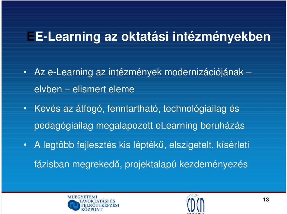 technológiailag és pedagógiailag megalapozott elearning beruházás A legtöbb