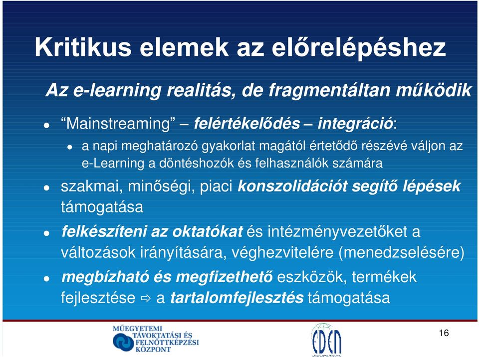 piaci konszolidációt segít lépések támogatása felkészíteni az oktatókat és intézményvezet ket a változások