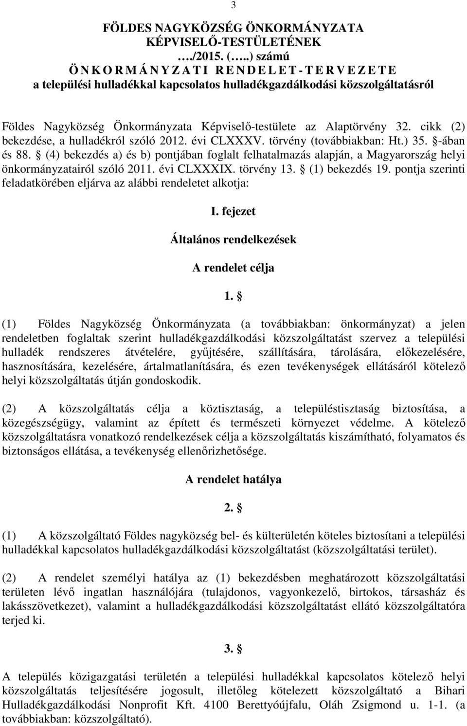 az Alaptörvény 32. cikk (2) bekezdése, a hulladékról szóló 2012. évi CLXXXV. törvény (továbbiakban: Ht.) 35. -ában és 88.