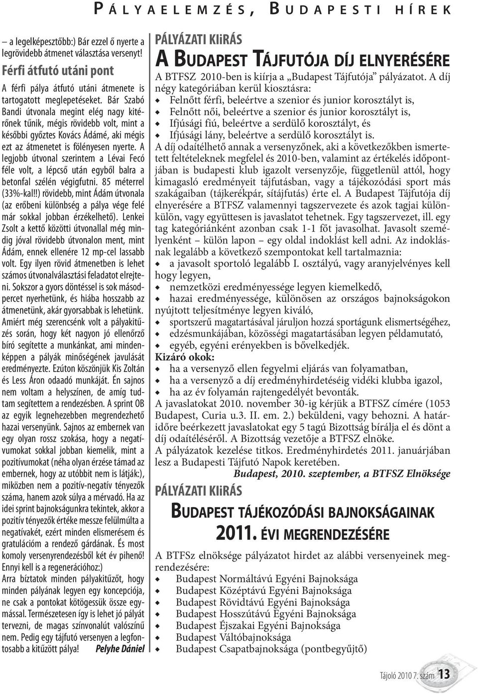 Bár Szabó Bandi útvonala megint elég nagy kitérőnek tűnik, mégis rövidebb volt, mint a későbbi győztes Kovács Ádámé, aki mégis ezt az átmenetet is fölényesen nyerte.