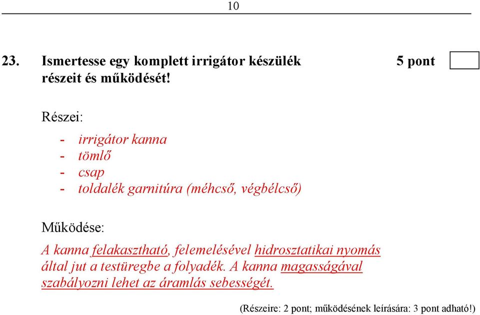 kanna felakasztható, felemelésével hidrosztatikai nyomás által jut a testüregbe a folyadék.