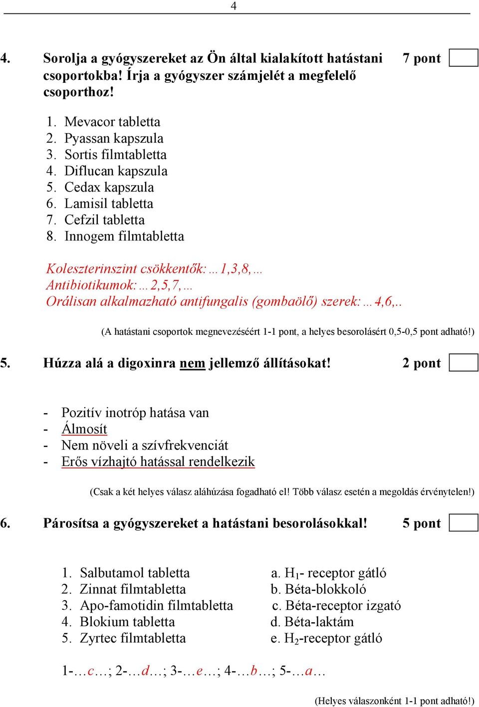 Innogem filmtabletta Koleszterinszint csökkentık: 1,3,8, Antibiotikumok: 2,5,7, Orálisan alkalmazható antifungalis (gombaölı) szerek: 4,6,.