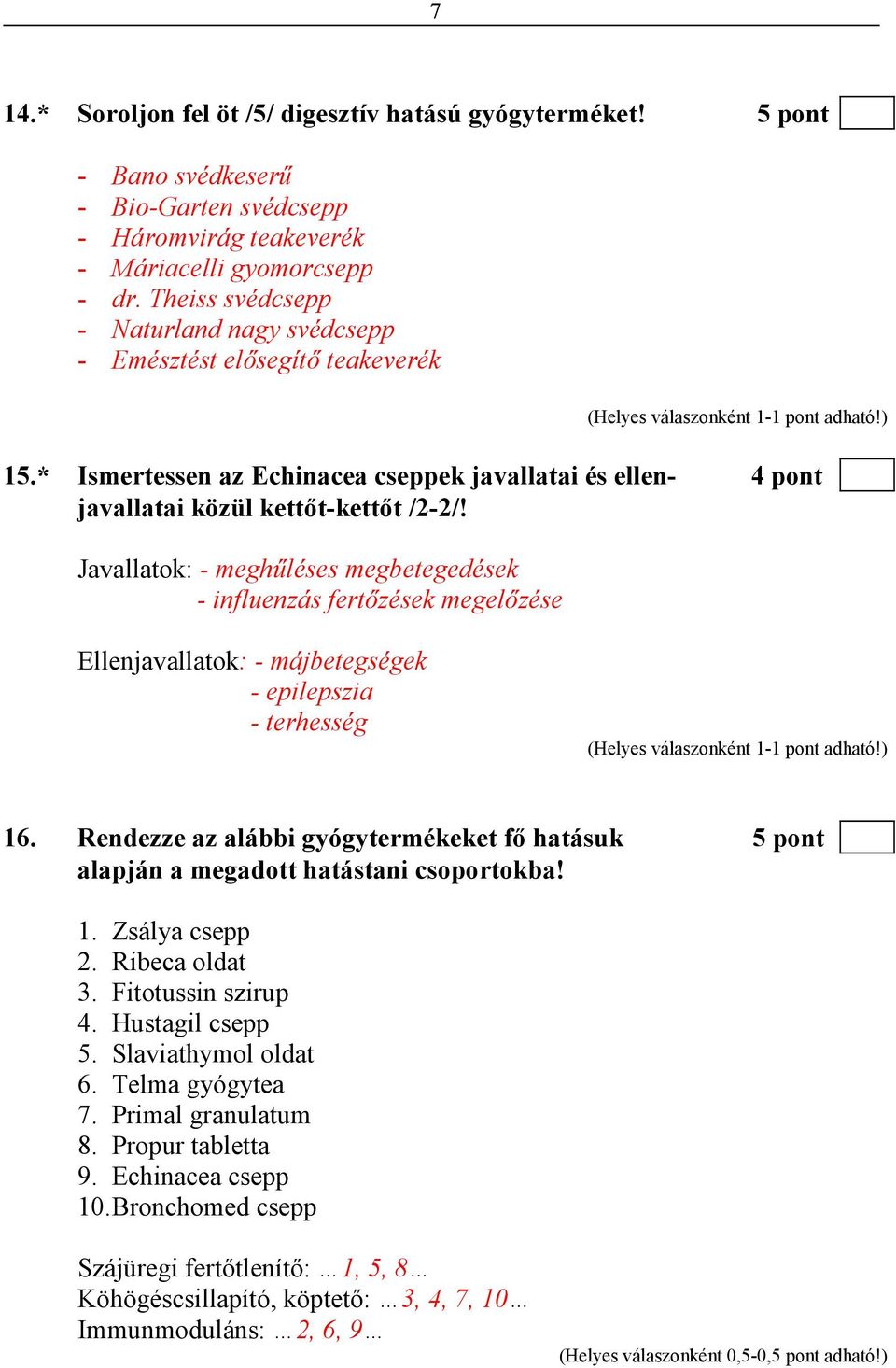 Javallatok: - meghőléses megbetegedések - influenzás fertızések megelızése Ellenjavallatok: - májbetegségek - epilepszia - terhesség 16.