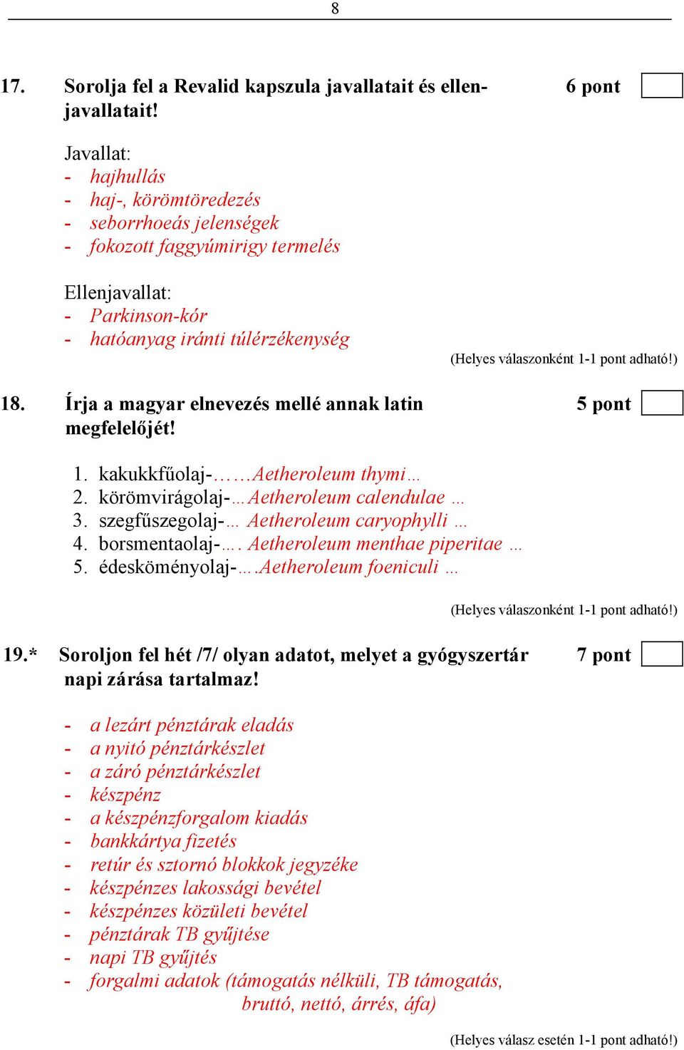 Írja a magyar elnevezés mellé annak latin 5 pont megfelelıjét! 1. kakukkfőolaj- Aetheroleum thymi 2. körömvirágolaj- Aetheroleum calendulae 3. szegfőszegolaj- Aetheroleum caryophylli 4.