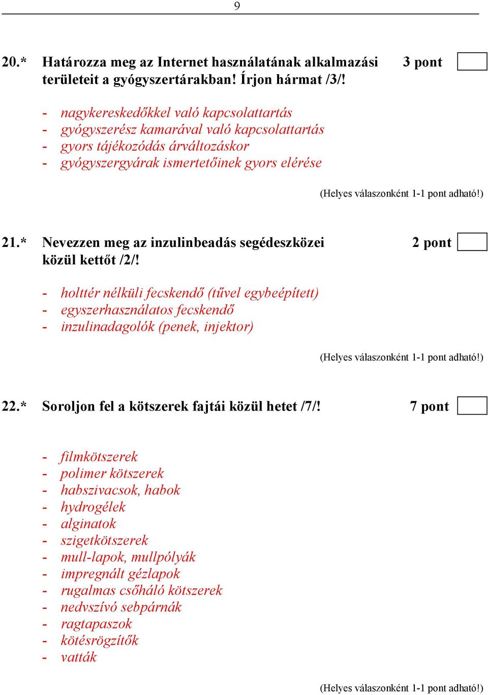 * Nevezzen meg az inzulinbeadás segédeszközei 2 pont közül kettıt /2/! - holttér nélküli fecskendı (tővel egybeépített) - egyszerhasználatos fecskendı - inzulinadagolók (penek, injektor) 22.