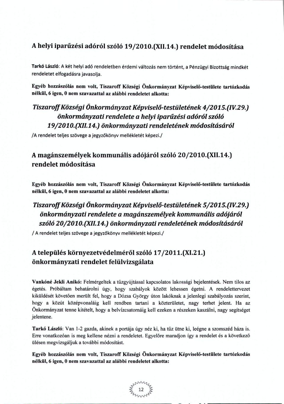 4j2015.(lV.29.) önkrmányzati rendelete a helyi iparűzést adóról szóló 1912010.(Xll.14.) önkrmányzati rendeletének módsításáról la rendelet teljes szövegea jegyzőkönyv mellékletét képezi.