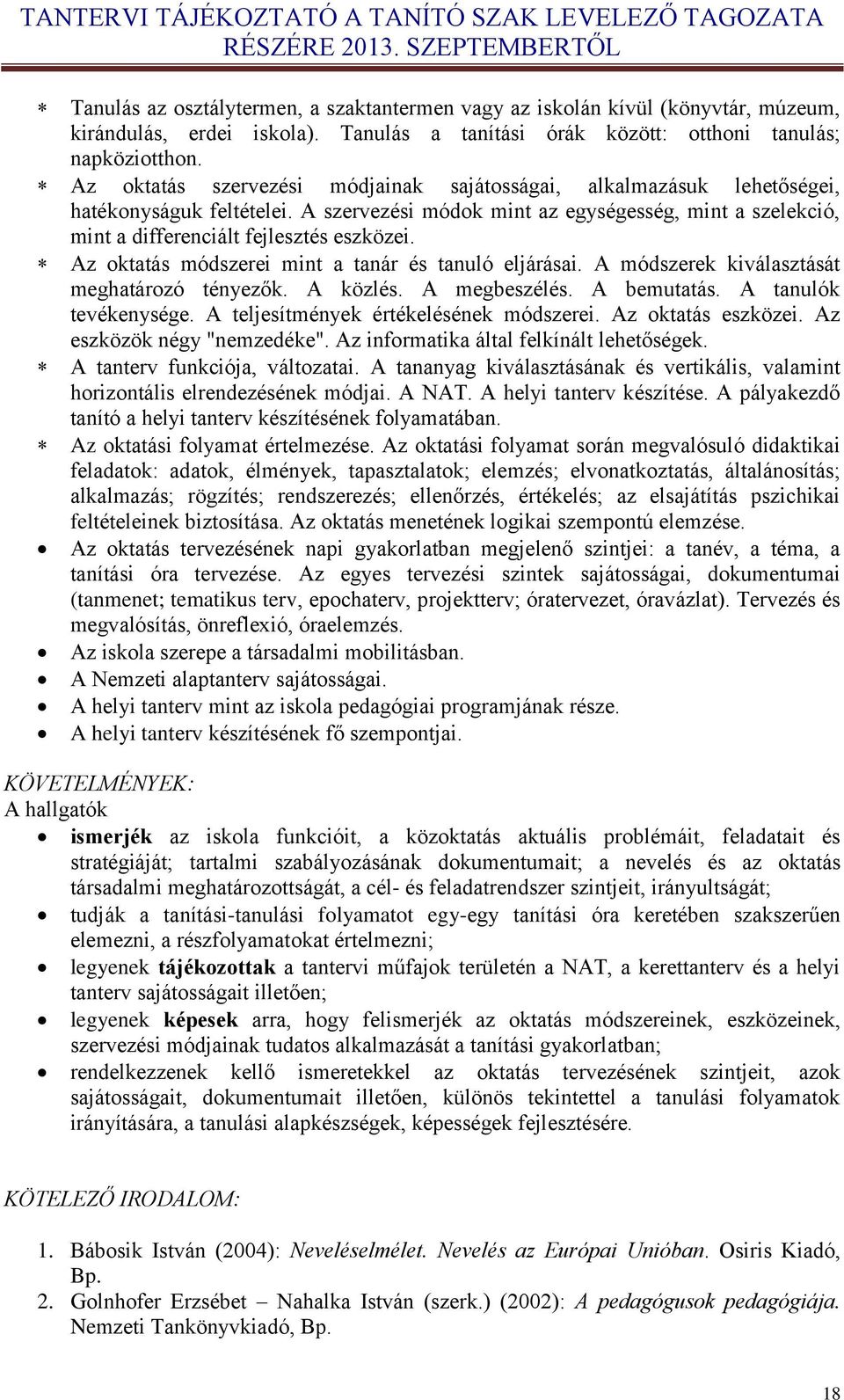 Az oktatás módszerei mint a tanár és tanuló eljárásai. A módszerek kiválasztását meghatározó tényezők. A közlés. A megbeszélés. A bemutatás. A tanulók tevékenysége.