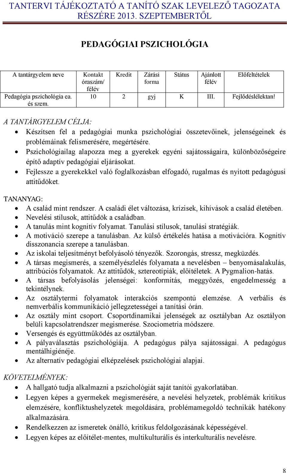 Pszichológiailag alapozza meg a gyerekek egyéni sajátosságaira, különbözőségeire építő adaptív pedagógiai eljárásokat.