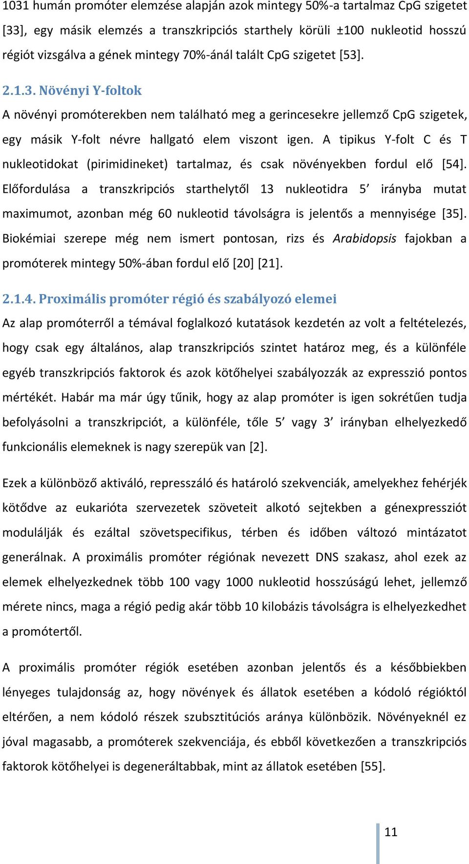 A tipikus Y-folt C és T nukleotidokat (pirimidineket) tartalmaz, és csak növényekben fordul elő [54].