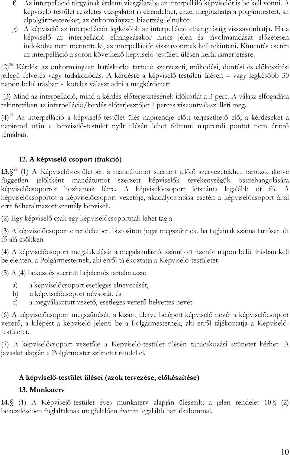 g) A képviselő az interpellációt legkésőbb az interpelláció elhangzásáig visszavonhatja.