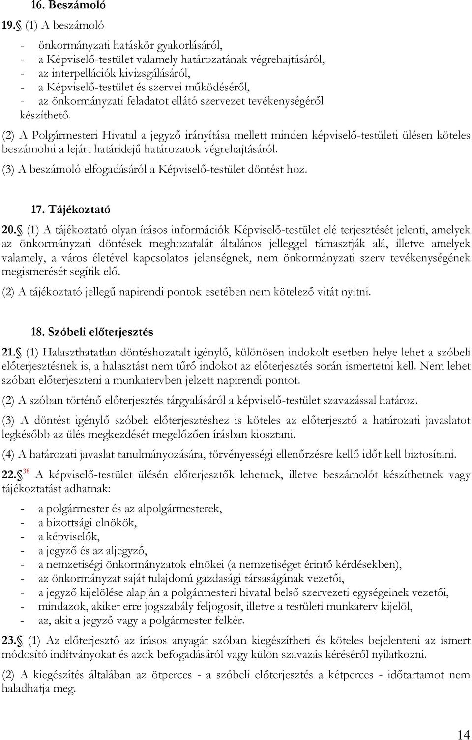 működéséről, - az önkormányzati feladatot ellátó szervezet tevékenységéről készíthető.