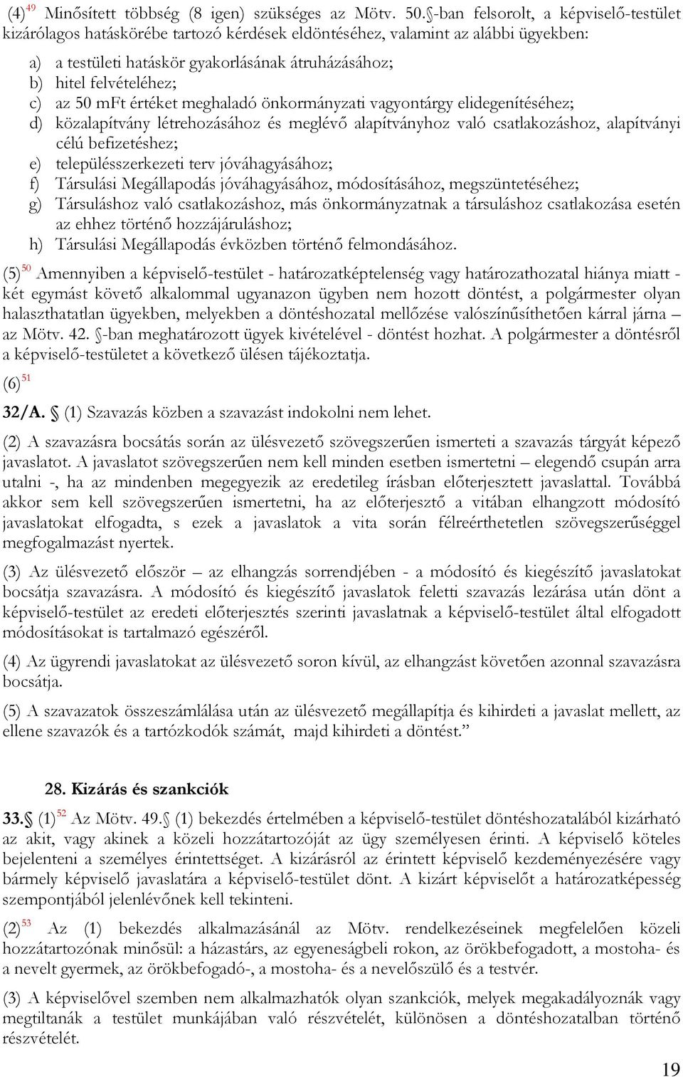 az 50 mft értéket meghaladó önkormányzati vagyontárgy elidegenítéséhez; d) közalapítvány létrehozásához és meglévő alapítványhoz való csatlakozáshoz, alapítványi célú befizetéshez; e)