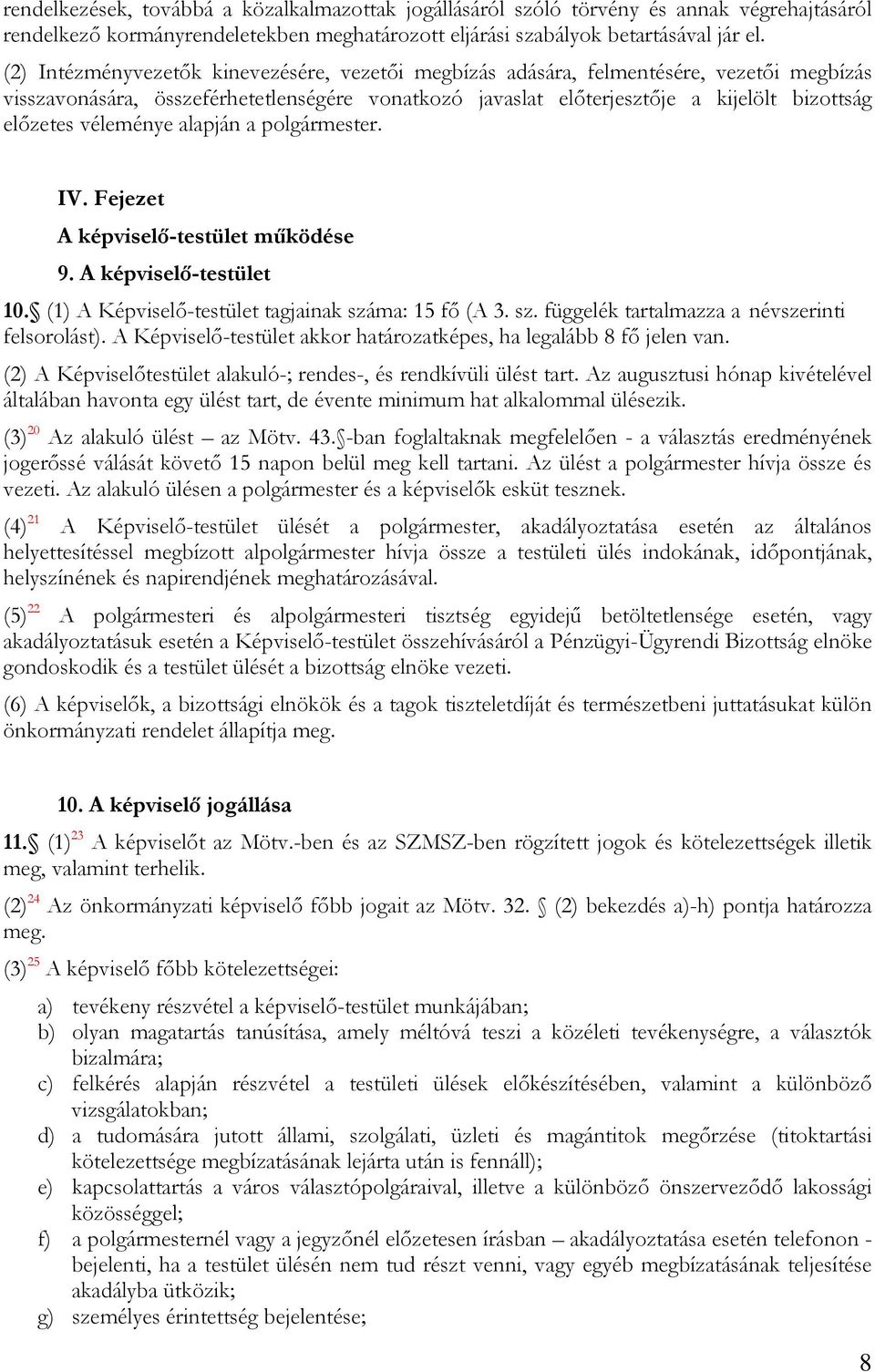 véleménye alapján a polgármester. IV. Fejezet A képviselő-testület működése 9. A képviselő-testület 10. (1) A Képviselő-testület tagjainak száma: 15 fő (A 3. sz. függelék tartalmazza a névszerinti felsorolást).