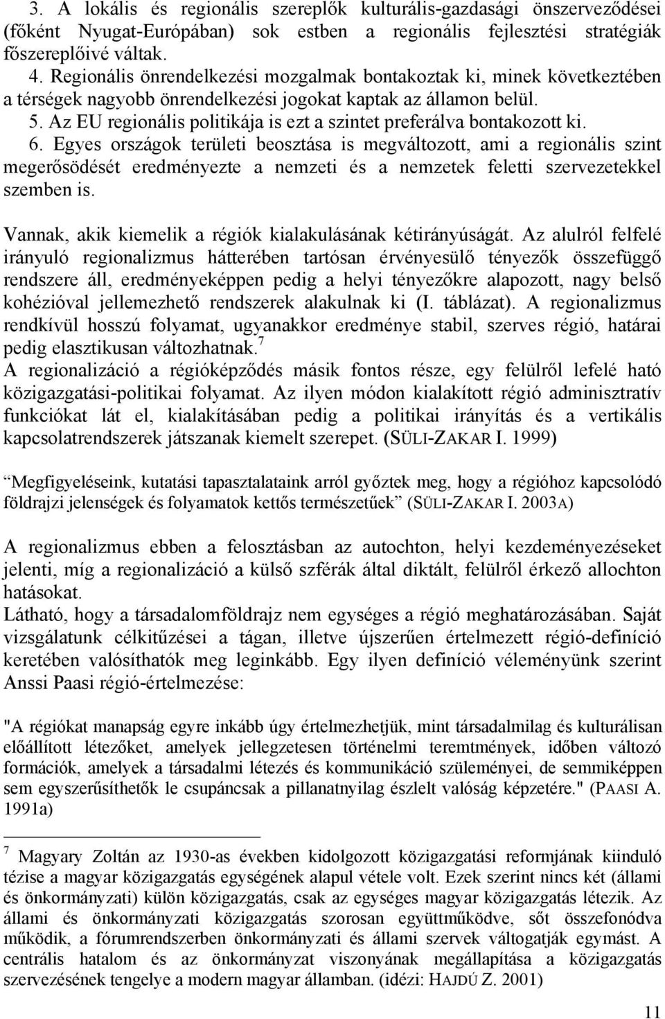 Az EU regionális politikája is ezt a szintet preferálva bontakozott ki. 6.