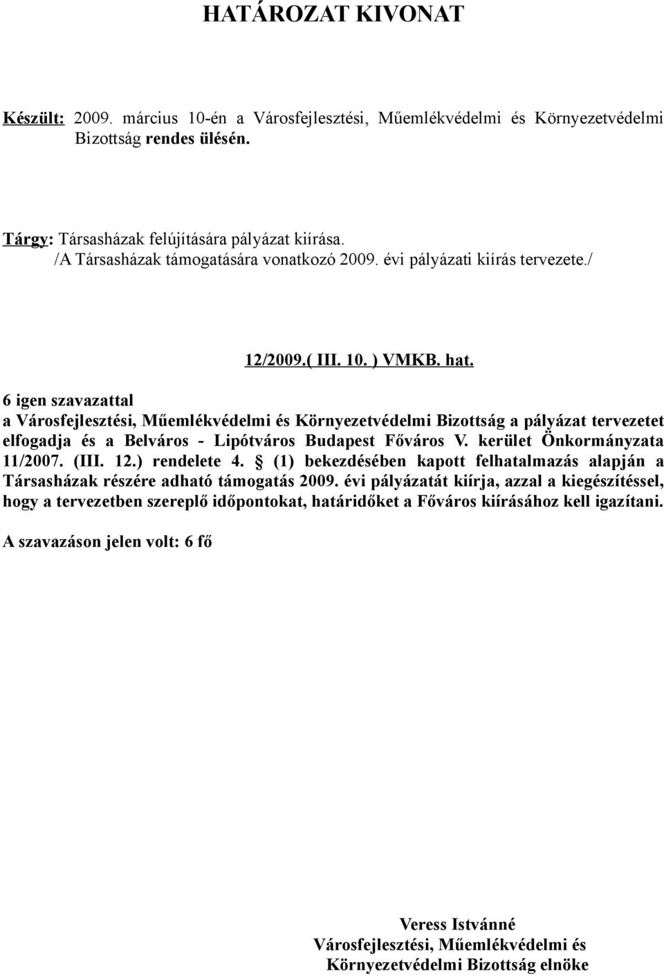 a Környezetvédelmi Bizottság a pályázat tervezetet elfogadja és a Belváros - Lipótváros Budapest Főváros V. kerület Önkormányzata 11/2007. (III. 12.