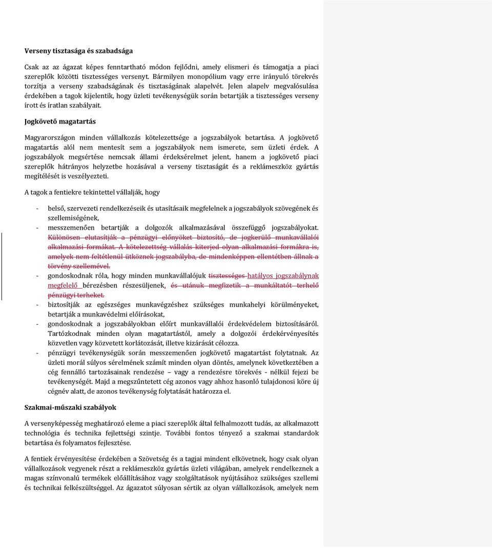 Jelen alapelv megvalósulása érdekében a tagok kijelentik, hogy üzleti tevékenységük során betartják a tisztességes verseny írott és íratlan szabályait.