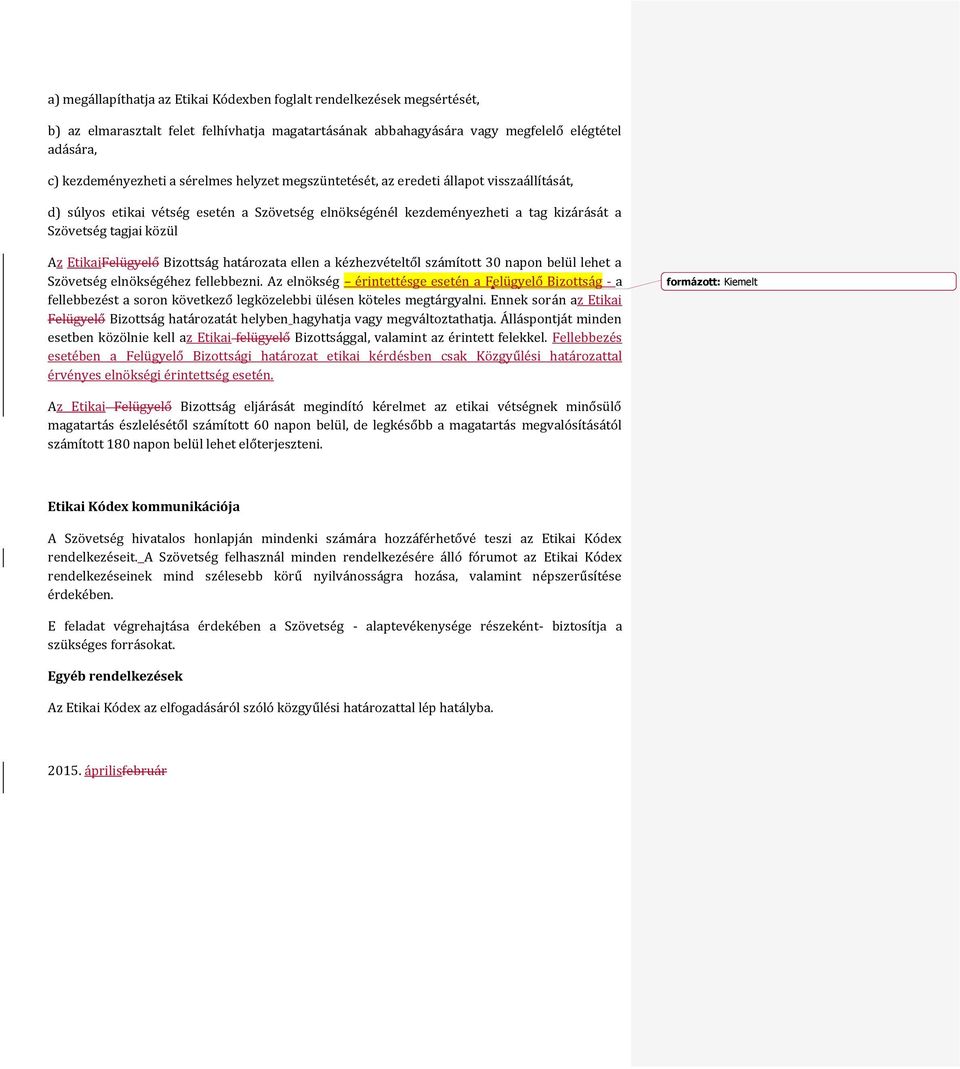 EtikaiFelügyelő Bizottság határozata ellen a kézhezvételtől számított 30 napon belül lehet a Szövetség elnökségéhez fellebbezni.