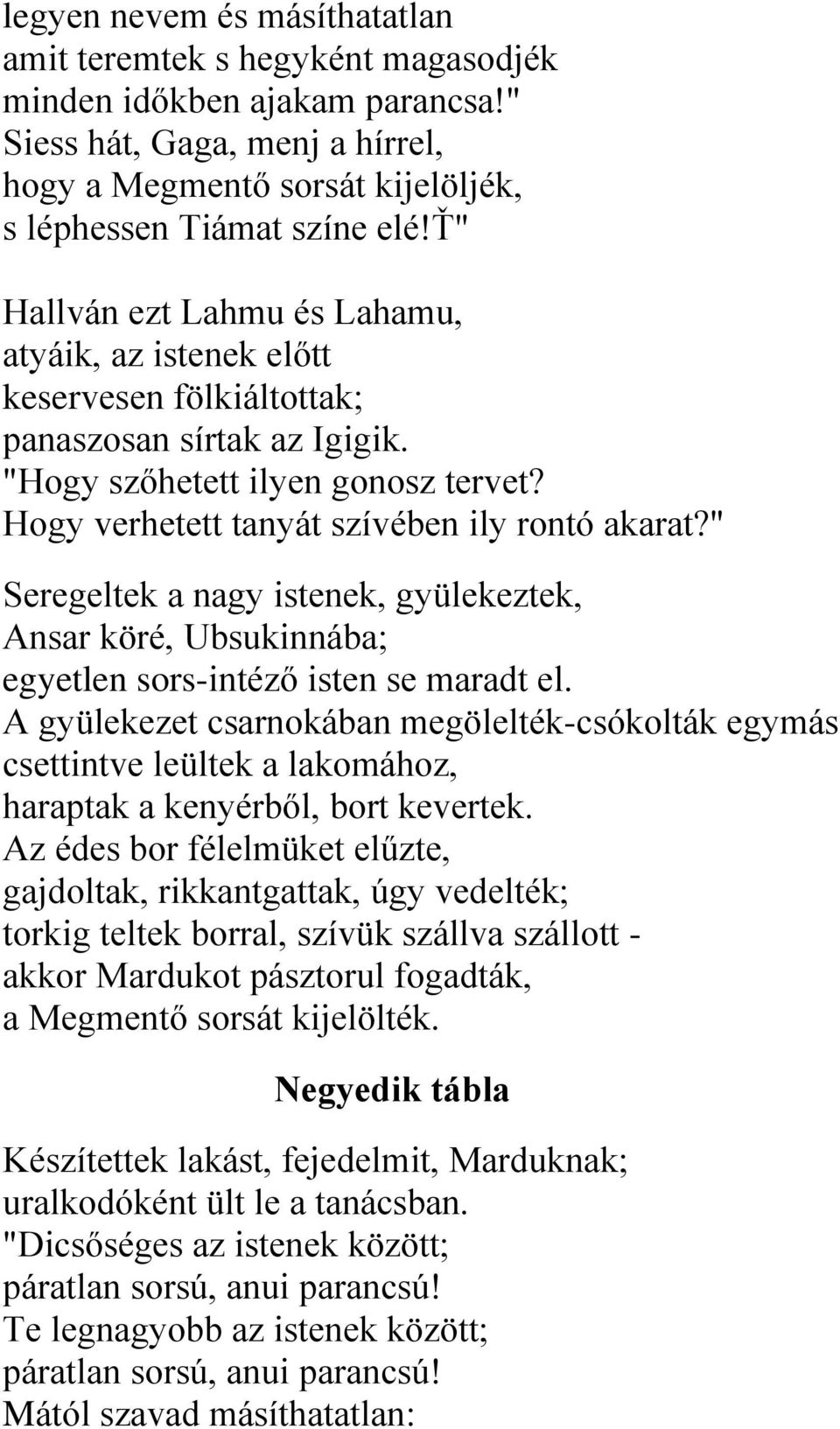 " Seregeltek a nagy istenek, gyülekeztek, Ansar köré, Ubsukinnába; egyetlen sors-intéző isten se maradt el.