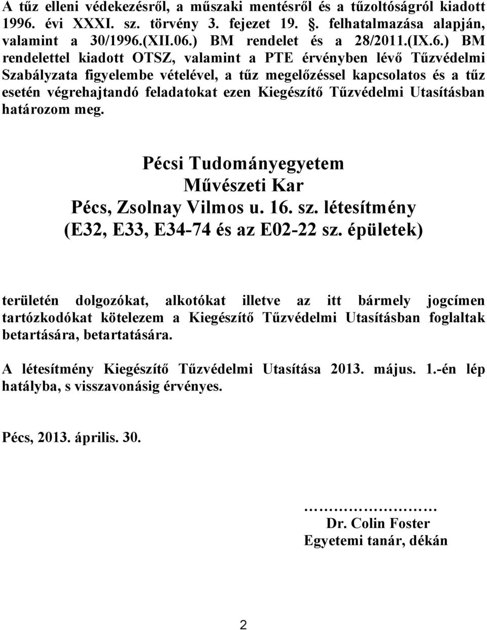 Tűzvédelmi Utasításban határozom meg. Pécsi Tudományegyetem Művészeti Kar Pécs, Zsolnay Vilmos u. 16. sz. létesítmény (E32, E33, E34-74 és az E02-22 sz.