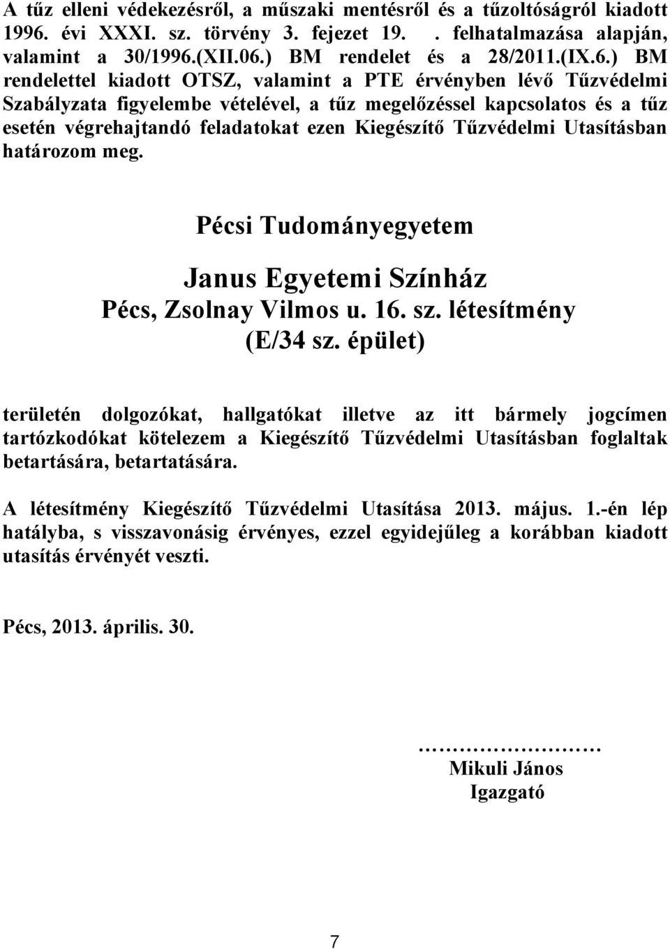 Tűzvédelmi Utasításban határozom meg. Pécsi Tudományegyetem Janus Egyetemi Színház Pécs, Zsolnay Vilmos u. 16. sz. létesítmény (E/34 sz.