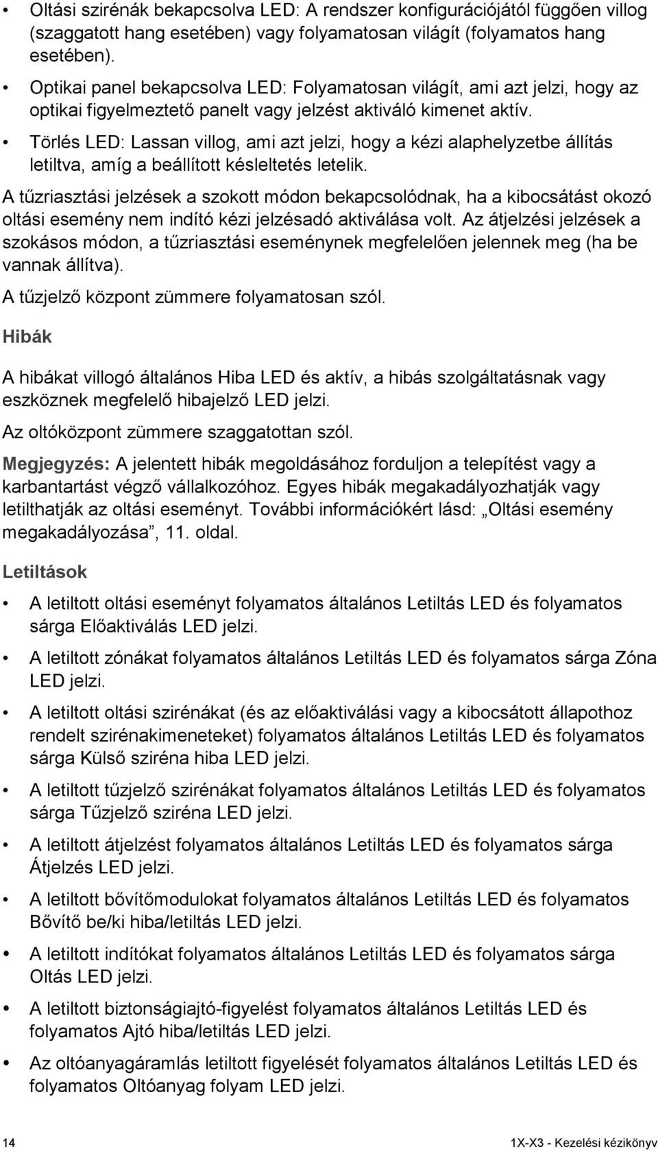 Törlés LED: Lassan villog, ami azt jelzi, hogy a kézi alaphelyzetbe állítás letiltva, amíg a beállított késleltetés letelik.