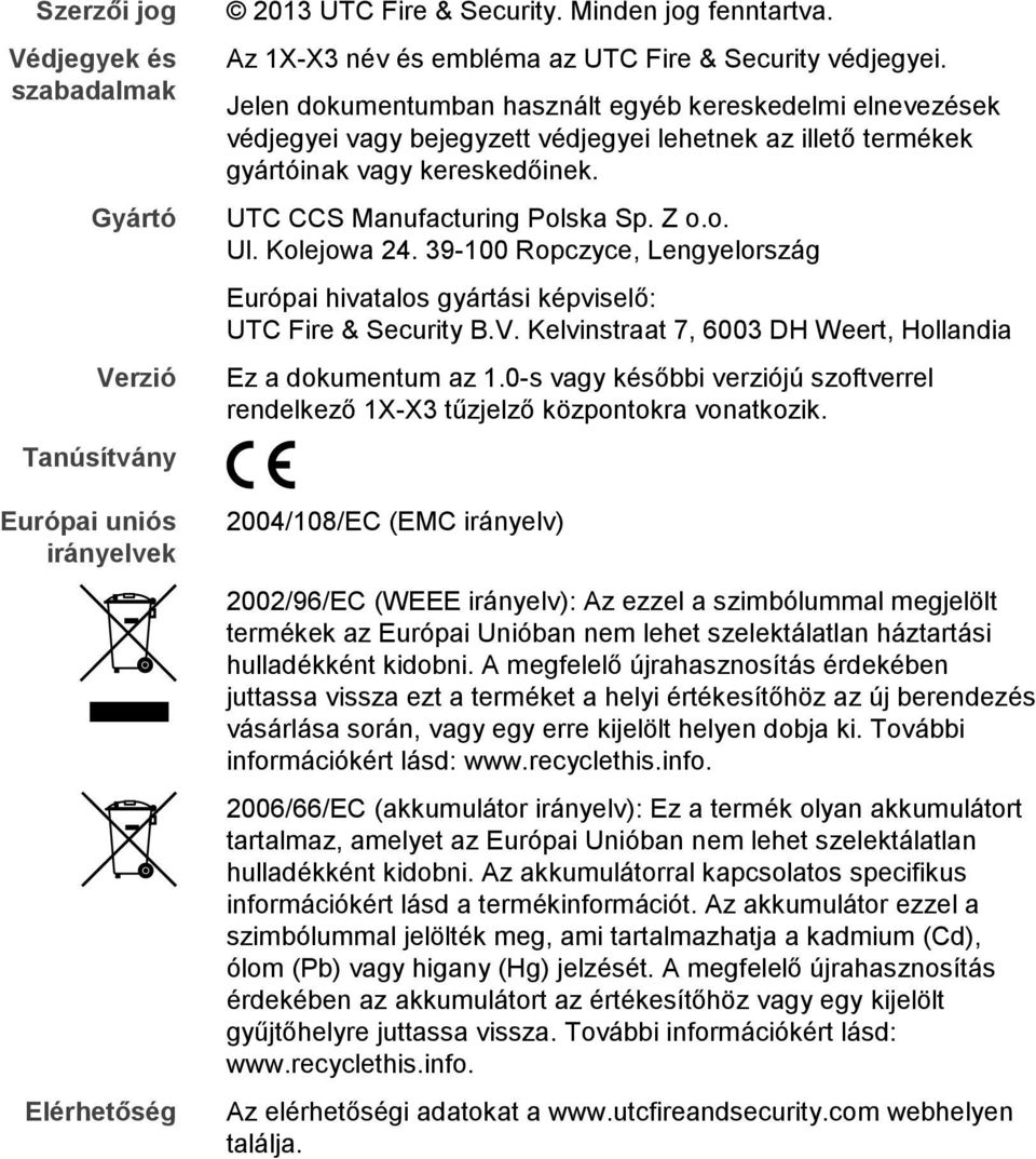 Jelen dokumentumban használt egyéb kereskedelmi elnevezések védjegyei vagy bejegyzett védjegyei lehetnek az illető termékek gyártóinak vagy kereskedőinek. UTC CCS Manufacturing Polska Sp. Z o.o. Ul.